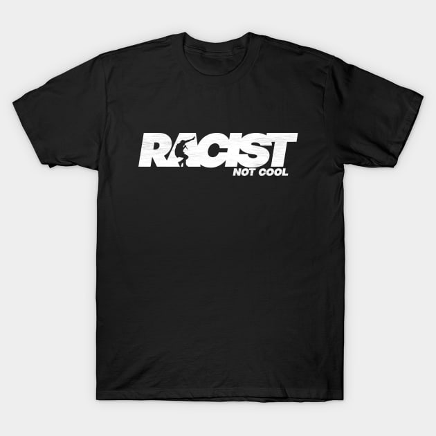 Racist Not Cool T-Shirt by ALFBOCREATIVE